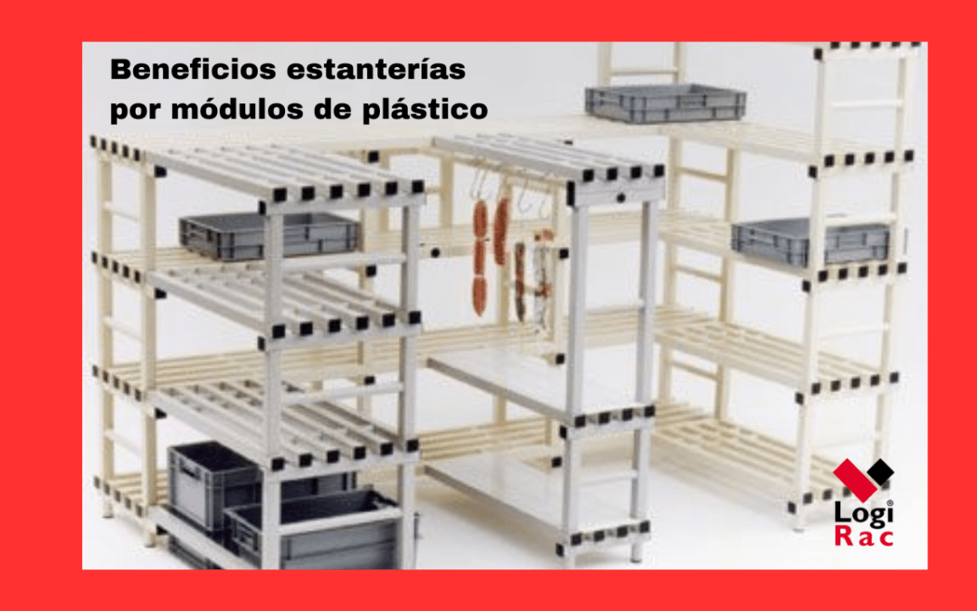 Beneficios de las estanterías por módulos de plástico en entornos industriales