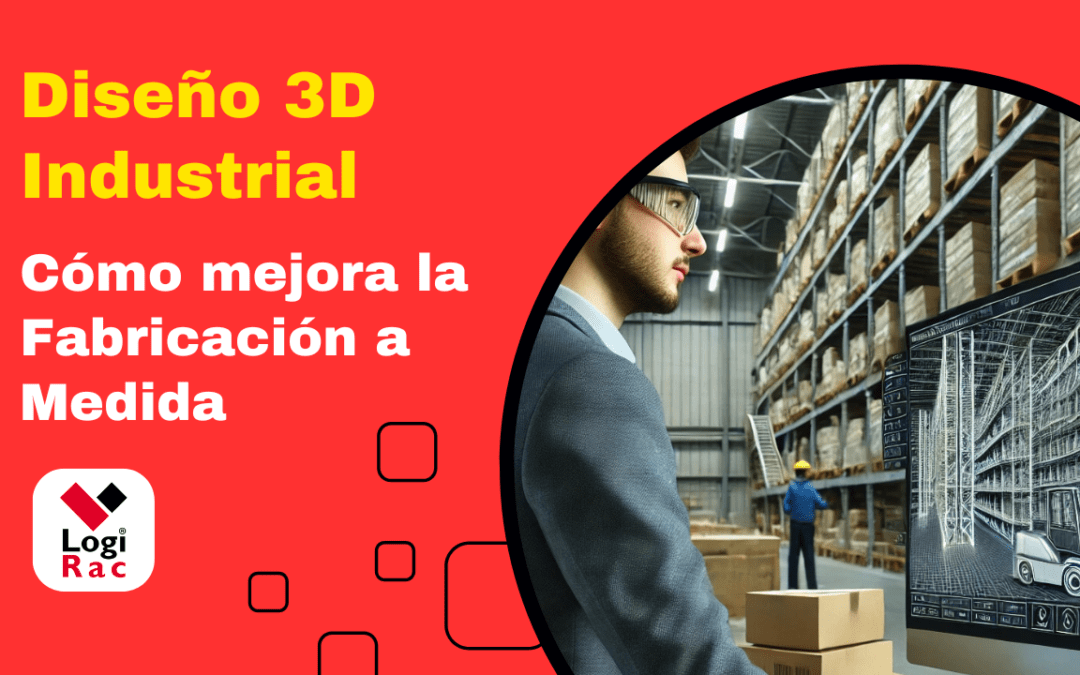 Cómo el Diseño 3D Mejora la Fabricación a Medida de Productos Industriales