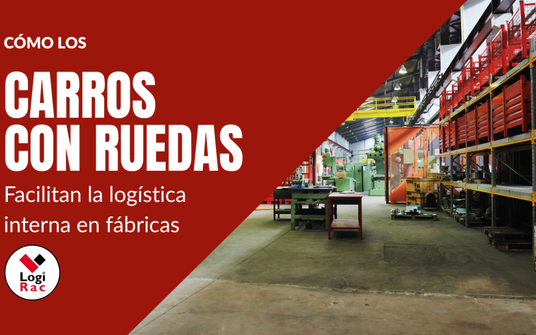 Cómo los carros industriales con ruedas mejoran la logística interna en fábricas