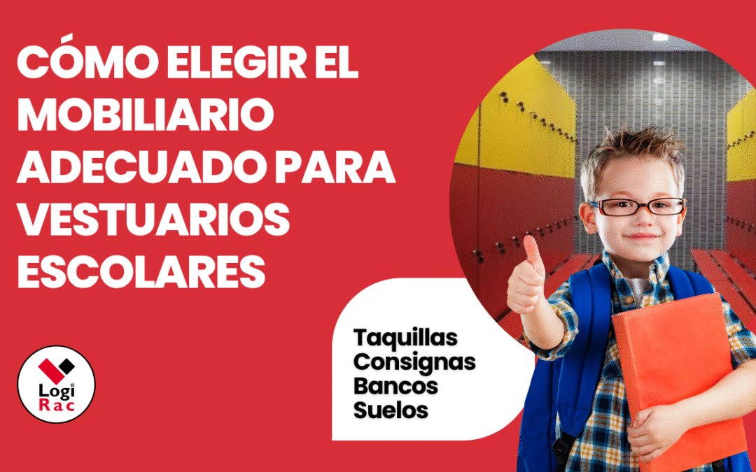Cómo elegir el mobiliario adecuado para vestuarios escolares
