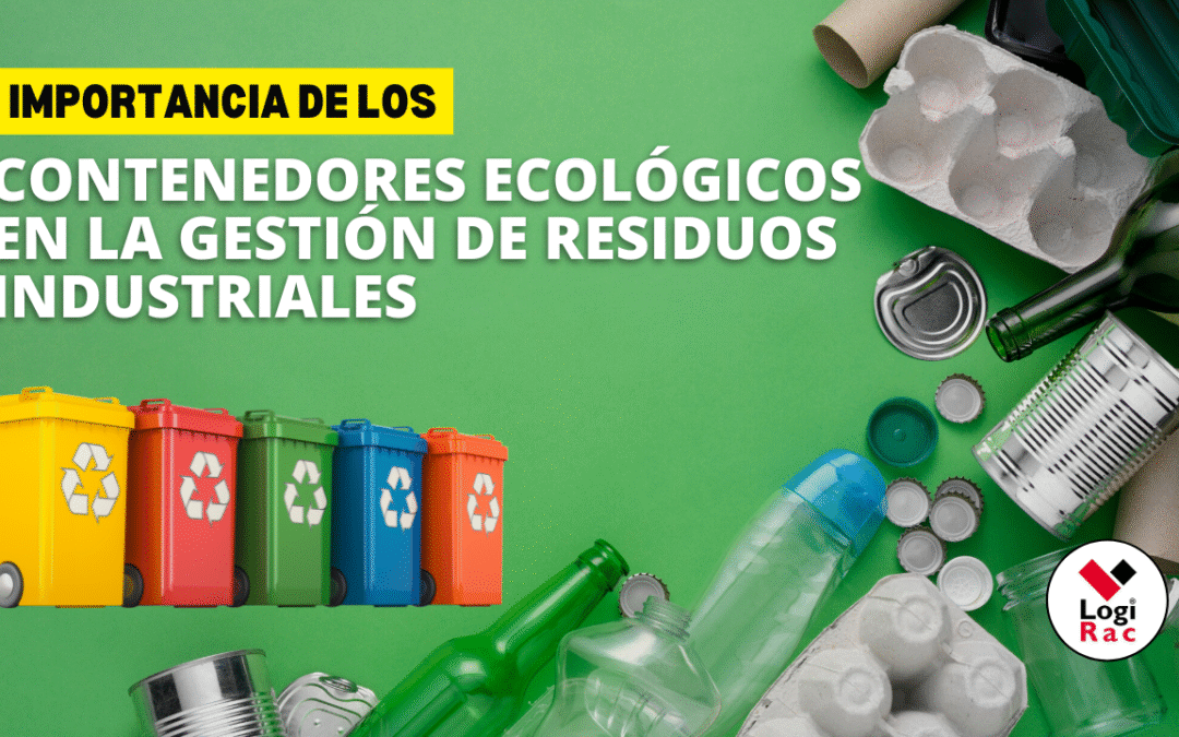 Importancia de los contenedores ecológicos en la gestión de residuos industriales