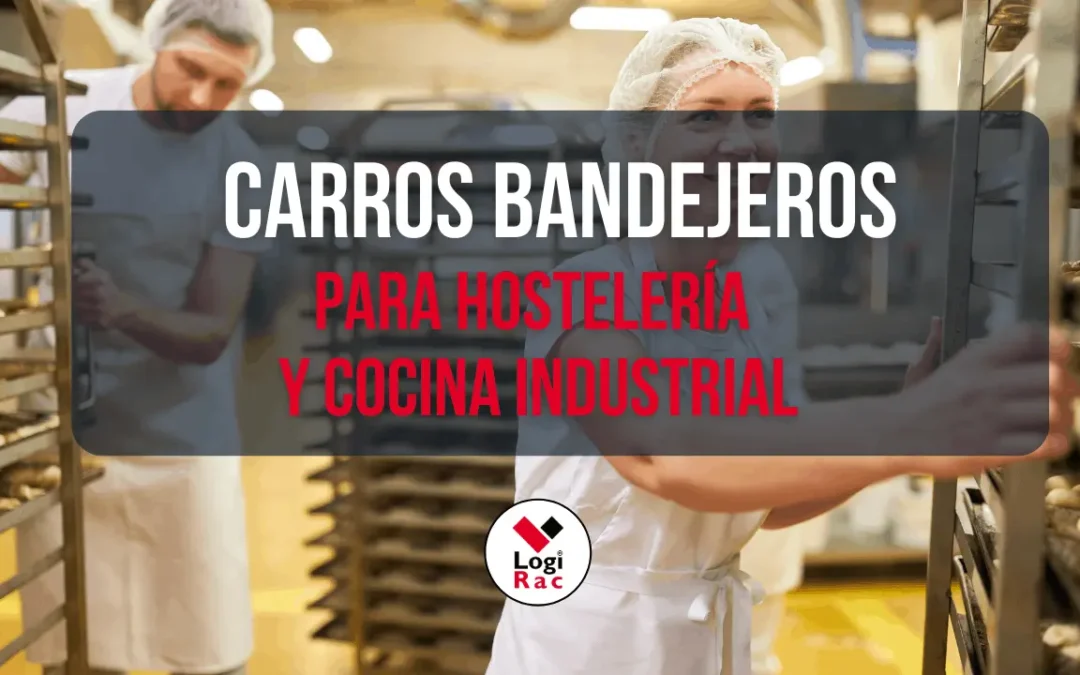 Carros bandejeros de alta resistencia para hostelería y cocina industrial