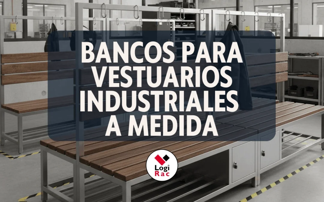 Bancos para vestuarios industriales a medida: cómo elegir la mejor solución