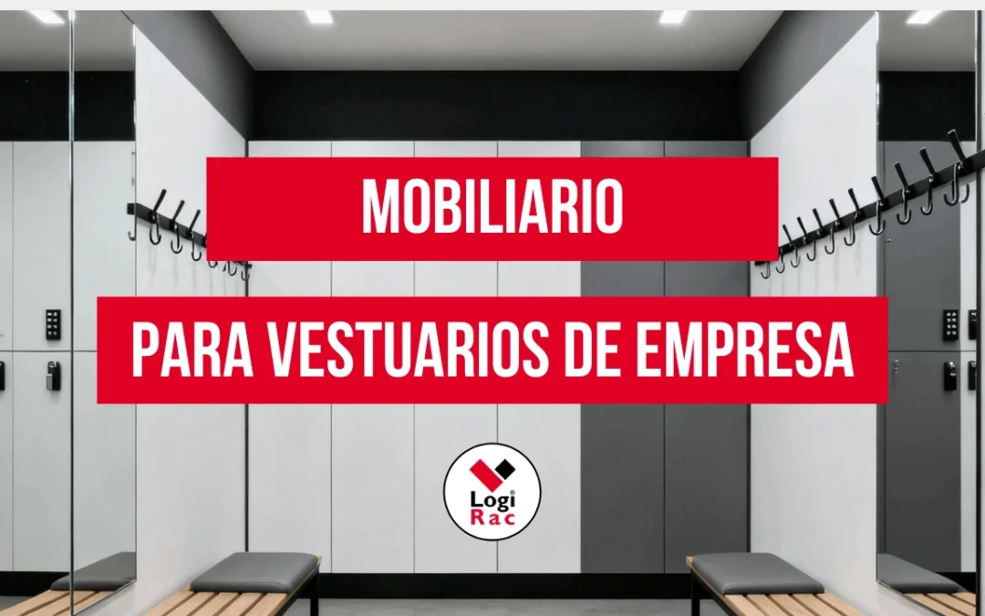 Mobiliario para Vestuarios de Empresa: Cómo Elegir Taquillas y Bancos Profesionales
