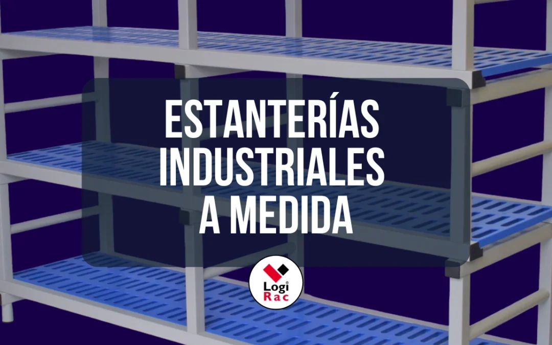 Estanterías industriales a medida: guía completa para elegir la mejor solución