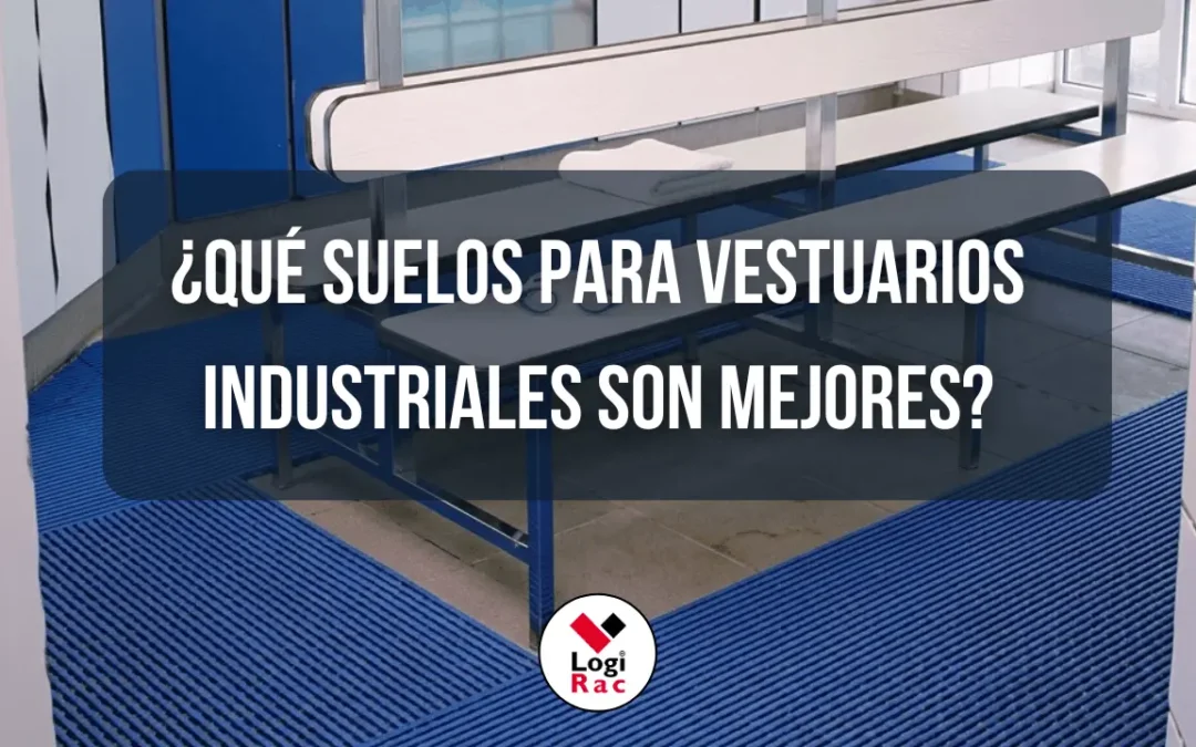 ¿Qué suelos para vestuarios industriales son mejores?