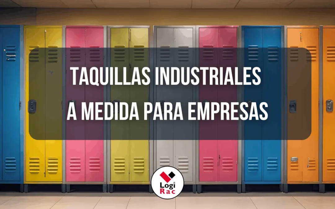 Taquillas industriales a medida para empresas: cómo elegir la mejor solución