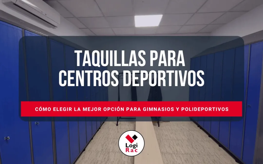 Taquillas para centros deportivos: cómo elegir la mejor opción para gimnasios y polideportivos