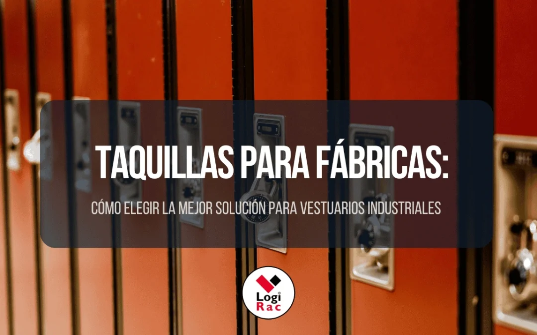 Taquillas para fábricas: cómo elegir la mejor solución para vestuarios industriales